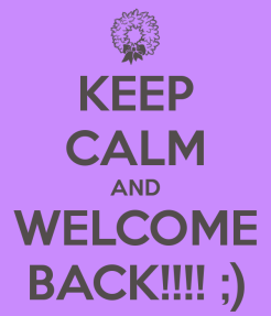 keep-calm-and-welcome-back-41